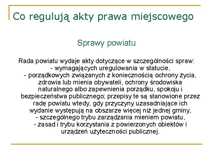 Co regulują akty prawa miejscowego Sprawy powiatu Rada powiatu wydaje akty dotyczące w szczególności