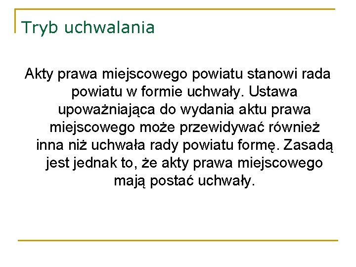 Tryb uchwalania Akty prawa miejscowego powiatu stanowi rada powiatu w formie uchwały. Ustawa upoważniająca