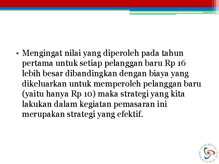  • Mengingat nilai yang diperoleh pada tahun pertama untuk setiap pelanggan baru Rp