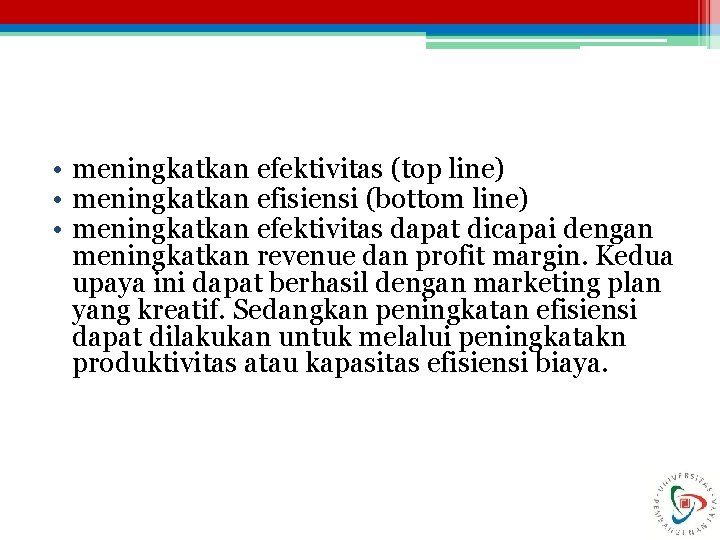  • meningkatkan efektivitas (top line) • meningkatkan efisiensi (bottom line) • meningkatkan efektivitas