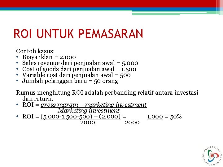 ROI UNTUK PEMASARAN Contoh kasus: • Biaya iklan = 2. 000 • Sales revenue