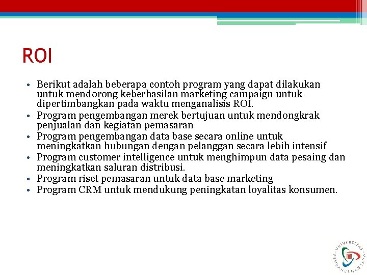 ROI • Berikut adalah beberapa contoh program yang dapat dilakukan untuk mendorong keberhasilan marketing