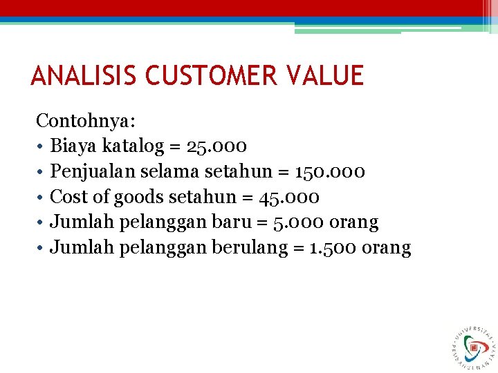 ANALISIS CUSTOMER VALUE Contohnya: • Biaya katalog = 25. 000 • Penjualan selama setahun