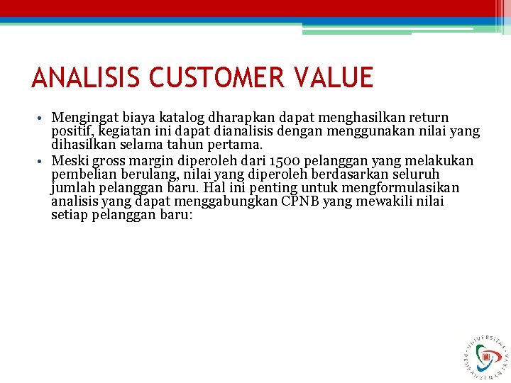 ANALISIS CUSTOMER VALUE • Mengingat biaya katalog dharapkan dapat menghasilkan return positif, kegiatan ini