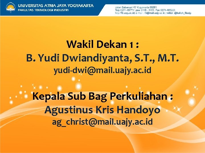 Wakil Dekan 1 : B. Yudi Dwiandiyanta, S. T. , M. T. yudi-dwi@mail. uajy.