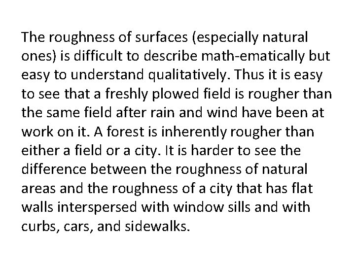 The roughness of surfaces (especially natural ones) is difficult to describe math ematically but