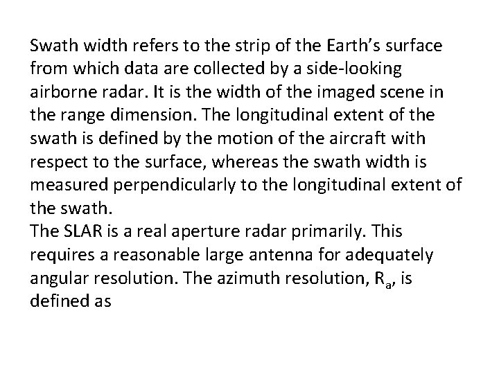 Swath width refers to the strip of the Earth’s surface from which data are