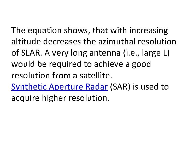The equation shows, that with increasing altitude decreases the azimuthal resolution of SLAR. A