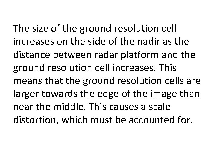 The size of the ground resolution cell increases on the side of the nadir