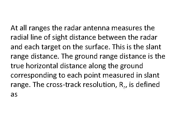 At all ranges the radar antenna measures the radial line of sight distance between