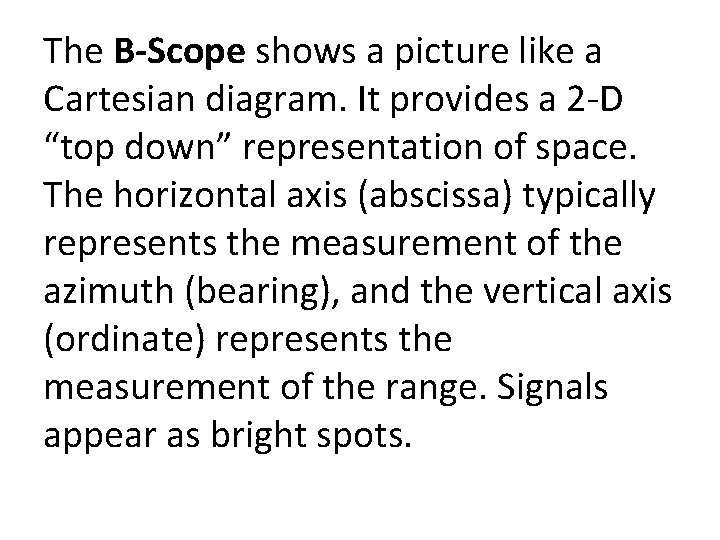 The B-Scope shows a picture like a Cartesian diagram. It provides a 2 D