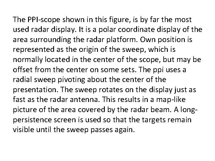 The PPI scope shown in this figure, is by far the most used radar