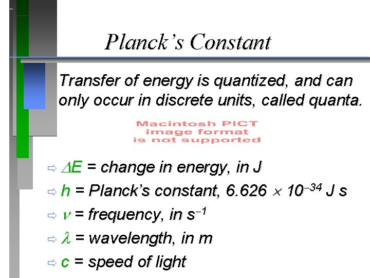 Planck’s Constant Transfer of energy is quantized, and can only occur in discrete units,