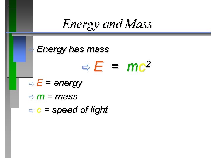 Energy and Mass ð Energy has mass ðE ðE = energy ð m =