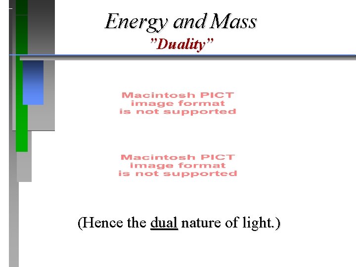 Energy and Mass ”Duality” (Hence the dual nature of light. ) 