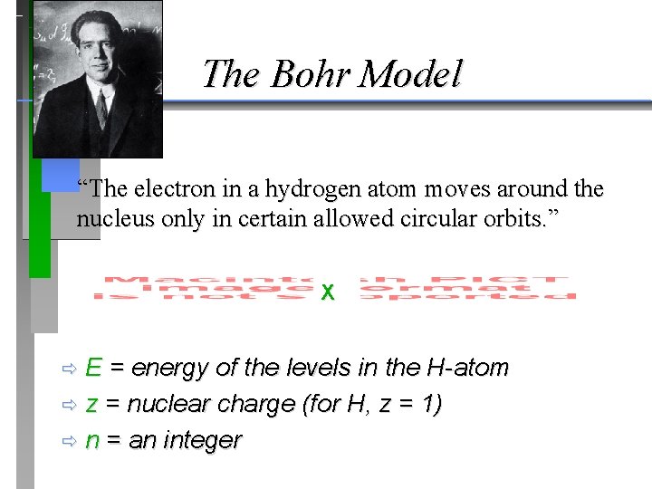 The Bohr Model “The electron in a hydrogen atom moves around the nucleus only