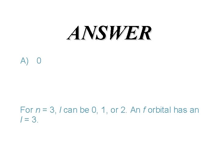 ANSWER A) 0 For n = 3, l can be 0, 1, or 2.