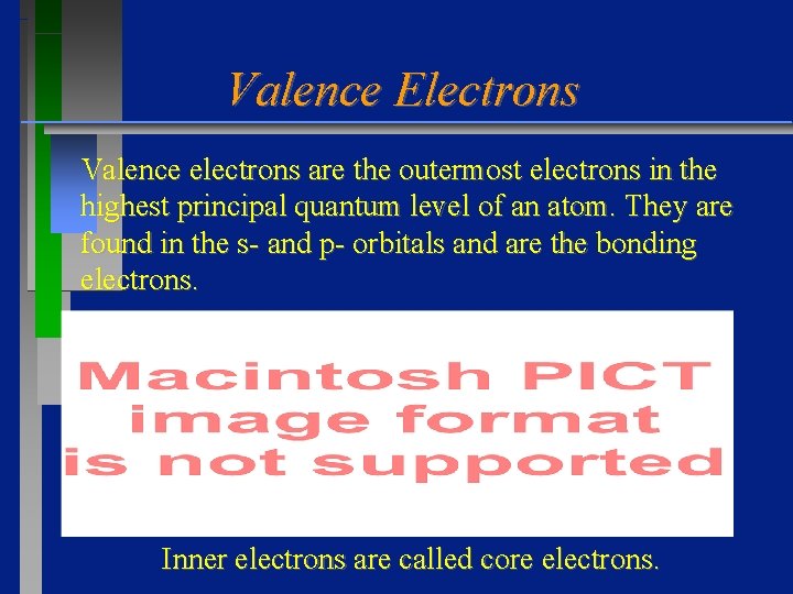 Valence Electrons Valence electrons are the outermost electrons in the highest principal quantum level