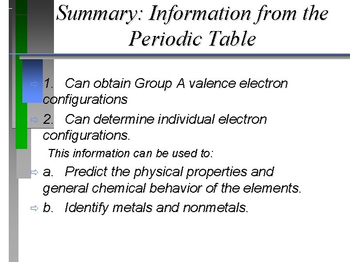 Summary: Information from the Periodic Table 1. Can obtain Group A valence electron configurations