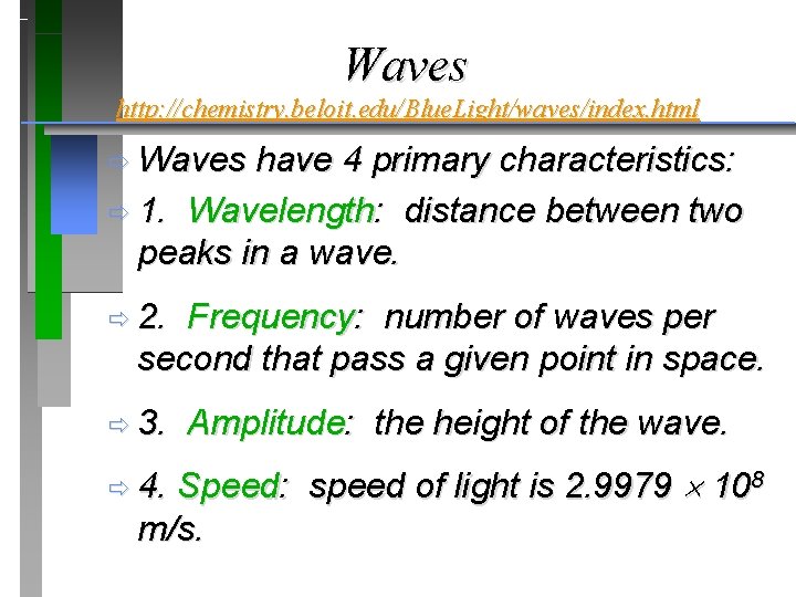 Waves http: //chemistry. beloit. edu/Blue. Light/waves/index. html ð Waves have 4 primary characteristics: ð