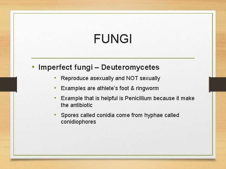 FUNGI • Imperfect fungi – Deuteromycetes • Reproduce asexually and NOT sexually • Examples
