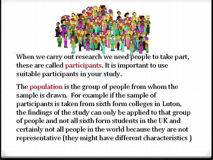 When we carry out research we need people to take part, these are called