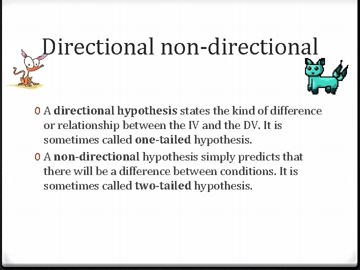 Directional non-directional 0 A directional hypothesis states the kind of difference or relationship between