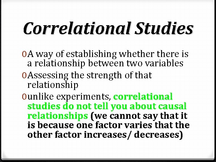 Correlational Studies 0 A way of establishing whethere is a relationship between two variables