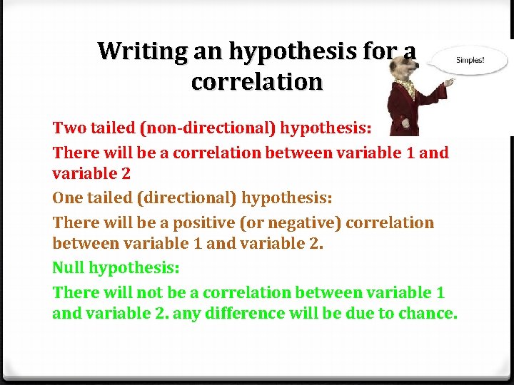 Writing an hypothesis for a correlation Two tailed (non-directional) hypothesis: There will be a