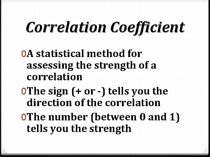 Correlation Coefficient 0 A statistical method for assessing the strength of a correlation 0