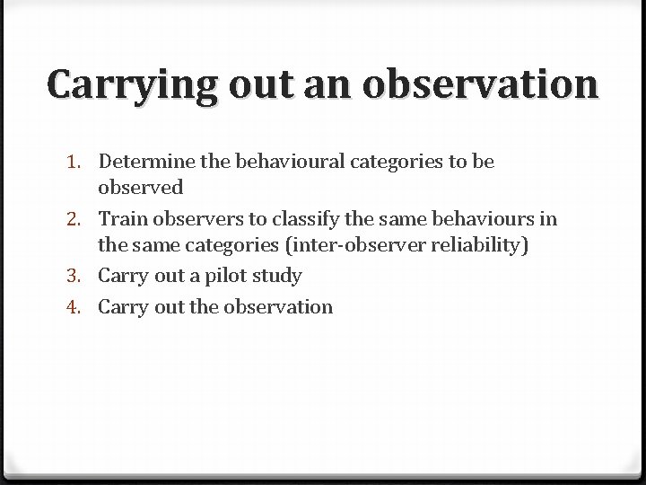 Carrying out an observation 1. Determine the behavioural categories to be observed 2. Train