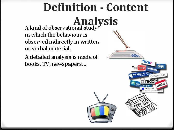 Definition - Content Analysis A kind of observational study in which the behaviour is