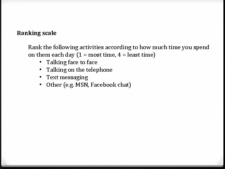 Ranking scale Rank the following activities according to how much time you spend on