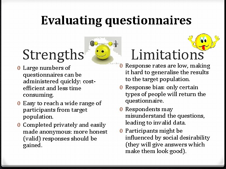 Evaluating questionnaires Strengths Limitations 0 Large numbers of questionnaires can be administered quickly: costefficient