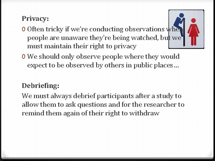 Privacy: 0 Often tricky if we’re conducting observations when people are unaware they’re being
