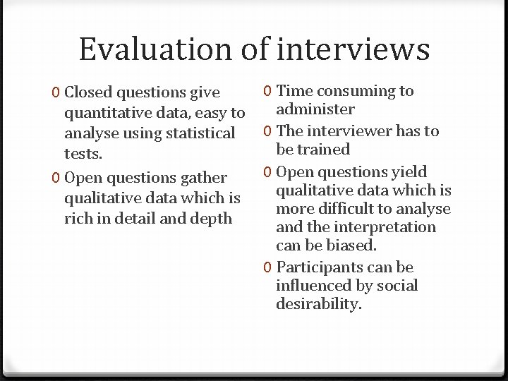 Evaluation of interviews 0 Time consuming to 0 Closed questions give administer quantitative data,