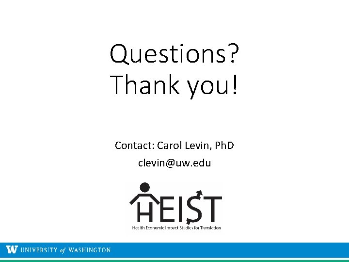 Questions? Thank you! Contact: Carol Levin, Ph. D clevin@uw. edu Questions? Thank you! Contact: Carol Levin, Ph. D clevin@uw. edu