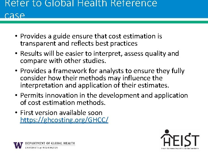 Refer to Global Health Reference case • Provides a guide ensure that cost estimation Refer to Global Health Reference case • Provides a guide ensure that cost estimation