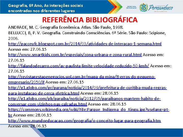 Geografia, 6º Ano, As interações sociais encontradas nos diferentes lugares REFERÊNCIA BIBLIOGRÁFICA ANDRADE, M.