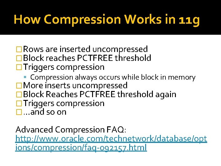 How Compression Works in 11 g �Rows are inserted uncompressed �Block reaches PCTFREE threshold