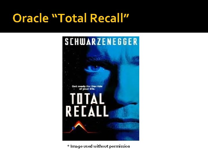 Oracle “Total Recall” * Image used without permission 