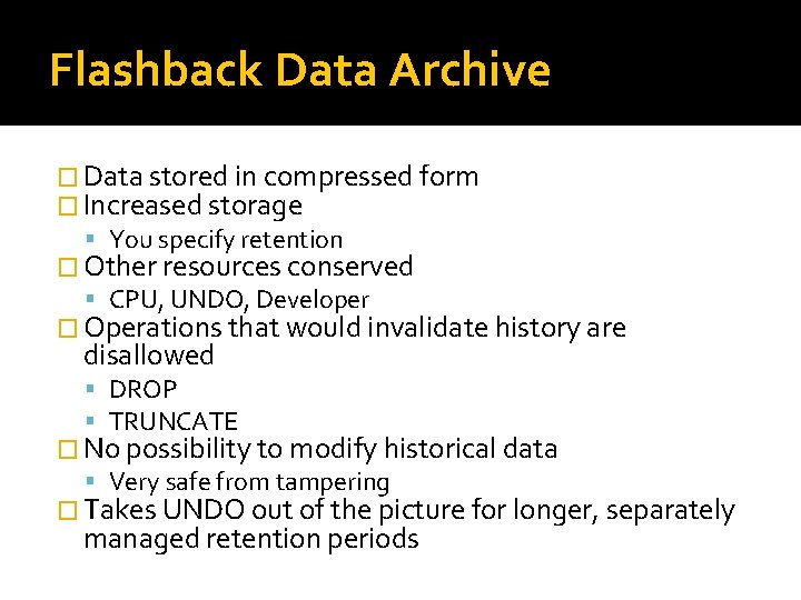 Flashback Data Archive � Data stored in compressed form � Increased storage You specify