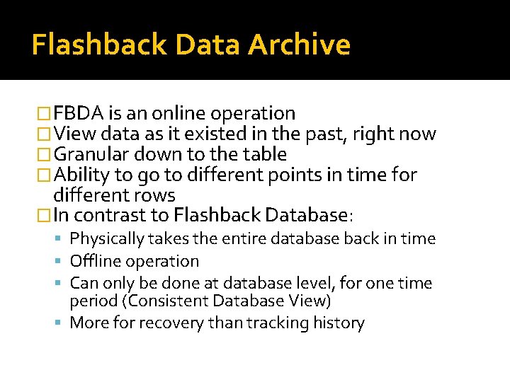 Flashback Data Archive �FBDA is an online operation �View data as it existed in