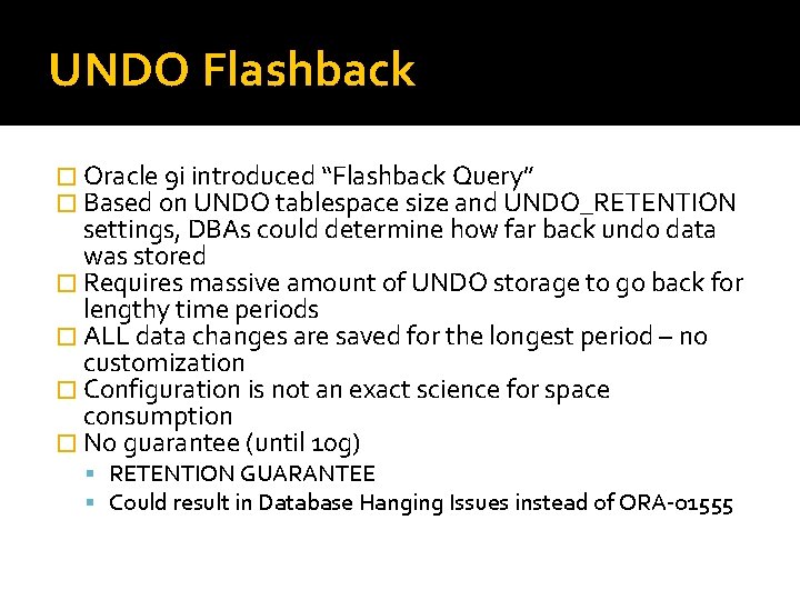 UNDO Flashback � Oracle 9 i introduced “Flashback Query” � Based on UNDO tablespace