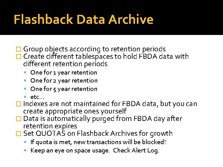 Flashback Data Archive � Group objects according to retention periods � Create different tablespaces