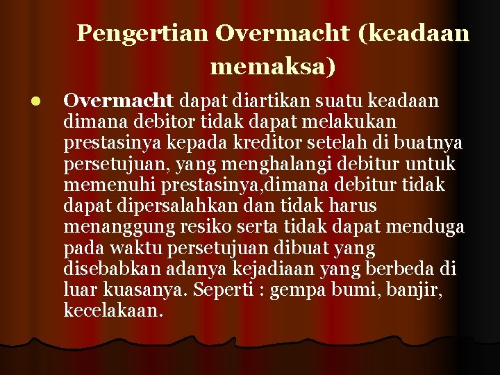 Pengertian Overmacht (keadaan memaksa) l Overmacht dapat diartikan suatu keadaan dimana debitor tidak dapat