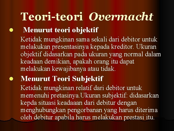 Teori-teori Overmacht l Menurut teori objektif Ketidak mungkinan sama sekali dari debitor untuk melakukan Teori-teori Overmacht l Menurut teori objektif Ketidak mungkinan sama sekali dari debitor untuk melakukan
