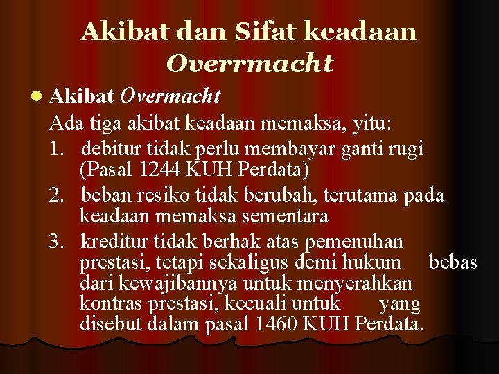 Akibat dan Sifat keadaan Overrmacht l Akibat Overmacht Ada tiga akibat keadaan memaksa, yitu: