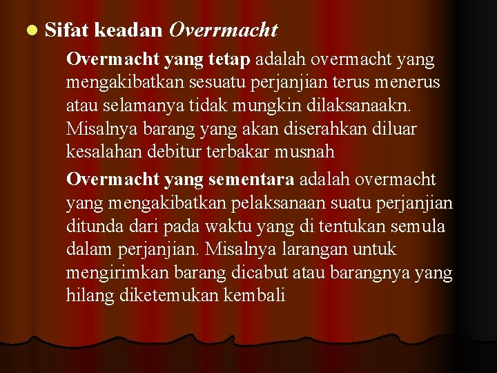 l Sifat keadan Overrmacht Overmacht yang tetap adalah overmacht yang mengakibatkan sesuatu perjanjian terus