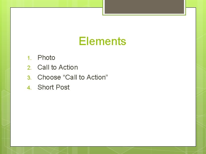 Elements 1. 2. 3. 4. Photo Call to Action Choose “Call to Action” Short